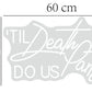 'It was always you' & 'Til Death do us part'  LED Sign EXTRA PAYMENT