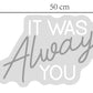 'It was always you' & 'Til Death do us part'  LED Sign EXTRA PAYMENT
